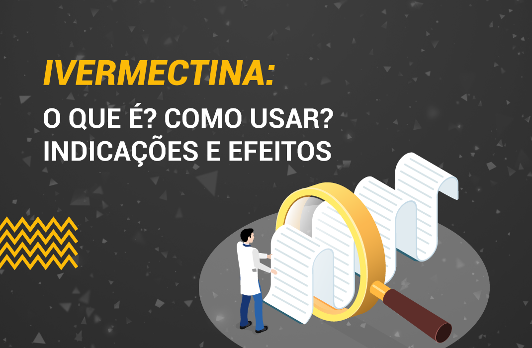 Ivermectina: O que é ? Como usar ? Indicações e Efeitos.